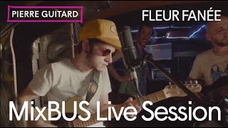 Video thumbnail of "Pierre Guitard - Fleur Fanée (@Mixbus Session)"
