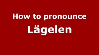 How to pronounce Lägelen