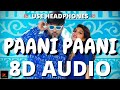 Badshah Paani Paani 8D AUDIO Jacqueline Fernandez Aastha Gill LYRICS Paani Paani 8D DBX