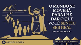 NEVILLE GODDARD: O MUNDO SE MOVERÁ PARA LHE DAR O QUE VOCÊ SENTIU SER REAL