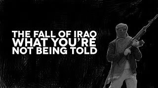 The Fall of Iraq - What You Aren't Being Told