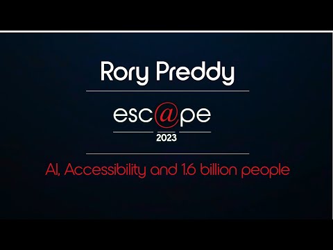 esc@pe 2023 | AI, Accessibility and 1.6 billion people with Rory Preddy