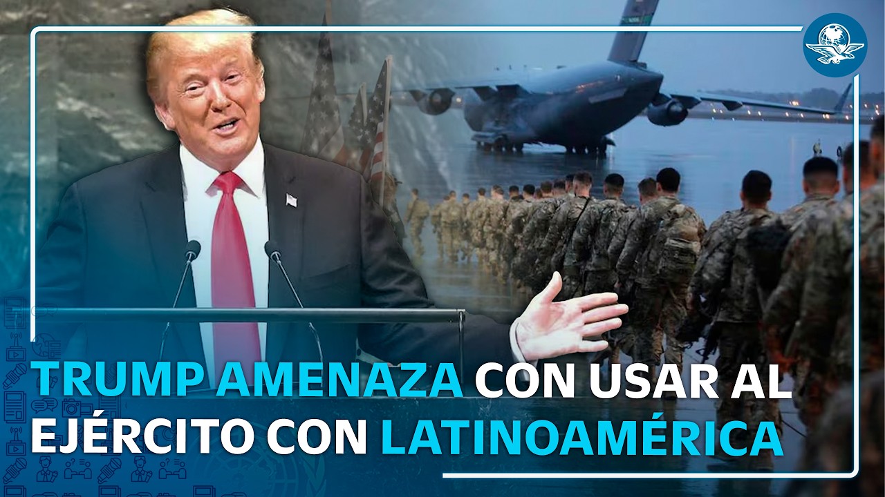 Trump amenaza con usar fuerza militar en Latinoamérica y lanza críticas contra México