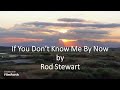 Rod Stewart - If You Don't Know Me by Now