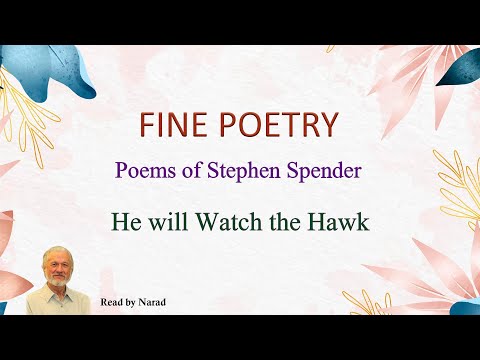 Fine Poetry - Poems of Stephen Spender - He will Watch the Hawk (Read by Narad)