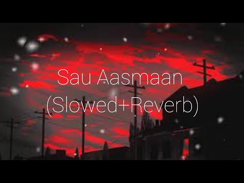 Sau Aasmaan (Slowed+Reverb)|Armaan Malik & Neeti Mohan|Slowed&Reverb