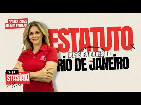 DEGASE 2025 - ESTATUTO DOS SERVIDORES DO RJ - Raquel Stasiaki | AULA 01 PARTE 01