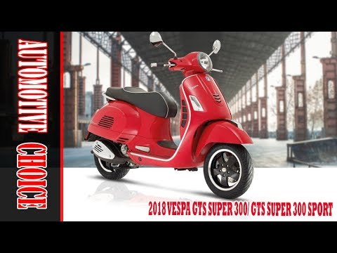 [TOP NEWS] 2018 Vespa GTS Super 300 / GTS Super 300 Sport || Automotive Choice