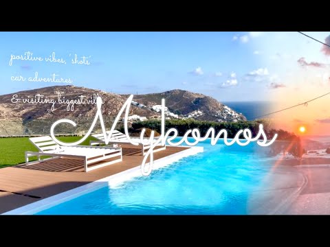 MYKONOS  VLOG l POSITIVE VIBES, `SHOTS`, CAR ADVENTURES & VISITING BIGGEST VILA