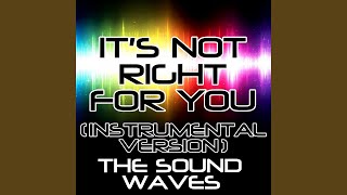 It's Not Right for You (Instrumental Version)