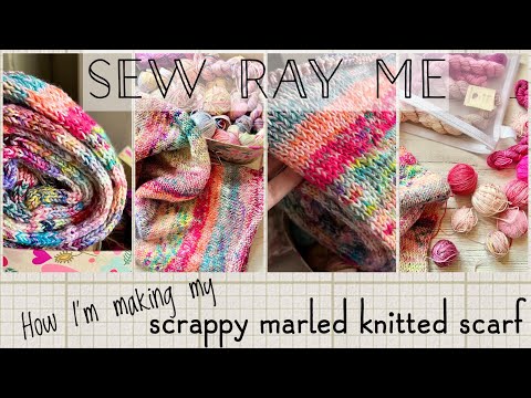 Sew Ray Me - how I’m making my scrappy marled knitted scarf - a tutorial that’s not a tutorial
