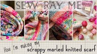 Sew Ray Me - how I’m making my scrappy marled knitted scarf - a tutorial that’s not a tutorial