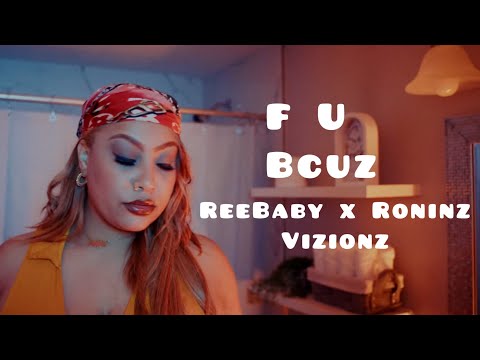 F U Bcuz - ReeBaby x @roninzvizion OFFICIAL VIDEO 