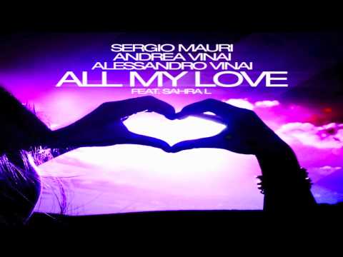 Sergio Mauri, Andrea Vinai & Alessandro Vinai Feat. Sahra L - All My Love (Club Mix)