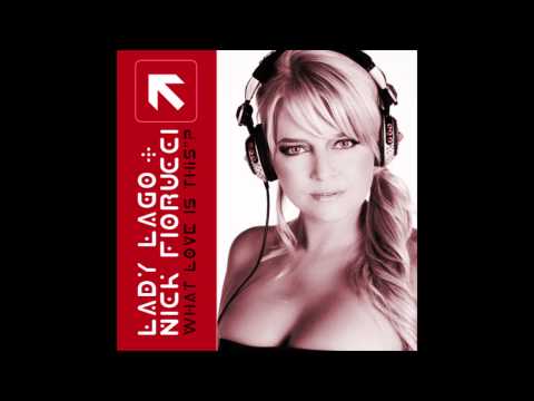 Lady Lago & Nick Fiorucci - What Love Is This?