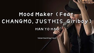 Mood Maker (Feat. CHANGMO, JUSTHIS, Giriboy) - HAN YO HAN (Instrumental &amp; Lyrics)