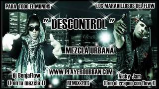 Dj BenjaFlow ft Nicky Jam  (( -* DESCONTROL *- )) Remix 2011 HD Exclusivo