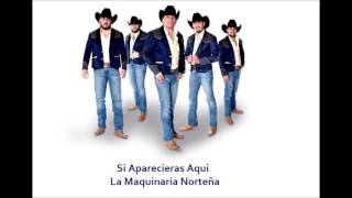 Si Aparecieras Aqui - La Maquinaria Norteña