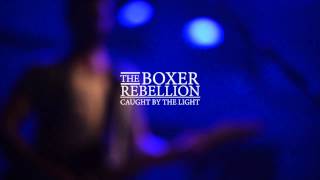 The Boxer Rebellion - Caught by the light (Live)
