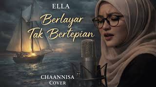 Download lagu ELLA - BERLAYAR TAK BERTEPIAN (Cover) By:Chaannisa || #song  mp3