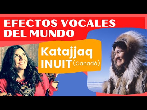 Efectos vocales del mundo. Katajjaq, juego vocal Inuit. Análisis vocal.