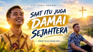 Download lagu SAAT ITU JUGA DAMAI SEJAHTERA | Lagu Rohani mp3