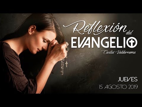 Reflexión Evangelio Jueves 15 de Agosto 2019 - Solemnidad de la Asunción...