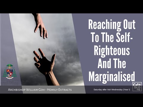 Reaching Out To The Self-Righteous & Marginalised - Archbishop W Goh (Homily Extracts - 20 Feb 2021)