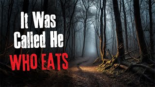 It Was Called He Who Eats Creepypasta Scary Story