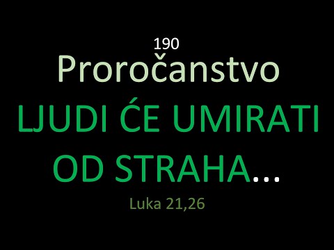 190 LJUDI ĆE UMIRATI OD STRAHA i od čekanja onoga što ide na zemlju... Luka 21,26