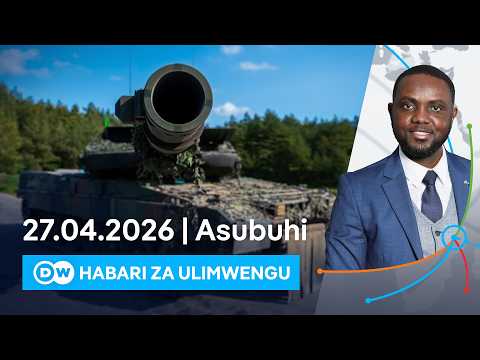 DW Kiswahili Habari za Ulimwengu | 27.04.2026 | Asubuhi | Swahili Habari leo | Podcast
