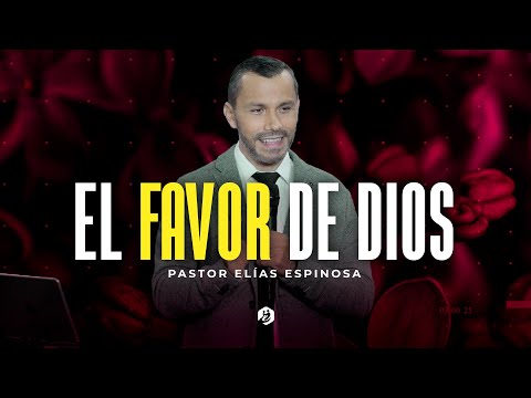🔴 † ¿CÓMO RECIBIR EL FAVOR DE DIOS? - Pastor Elías Espinosa | Prédicas Cristianas