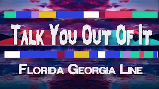 Florida Georgia Line - Talk You Out Of It (Lyrics / Lyric video)