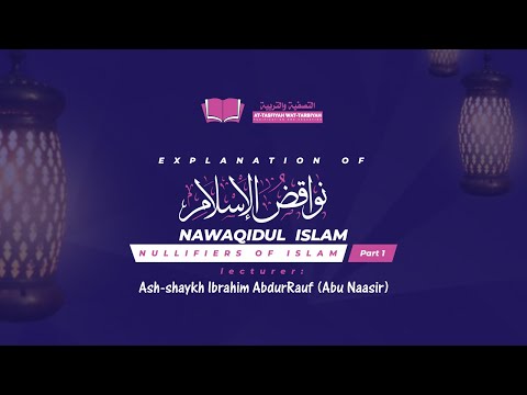 01 Nawaqidul Islam || As Shaykh Ibrahim AbdurRauf (Abu Naasir)
