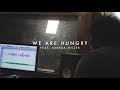 We Are Hungry