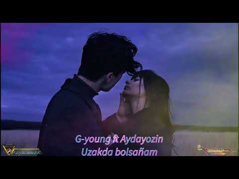 G-young ft Aydayozin - Uzakda bolsanam