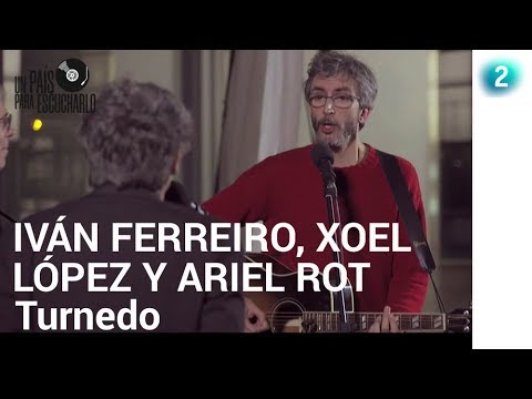 Iván Ferreiro, Xoel López y Ariel Rot tocan "Turnedo" | Un País para escucharlo | La 2
