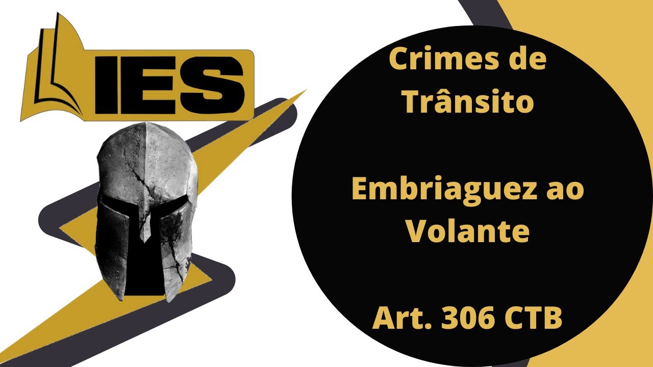 Crimes de trânsito- Embriaguez ao volante. Art. 306