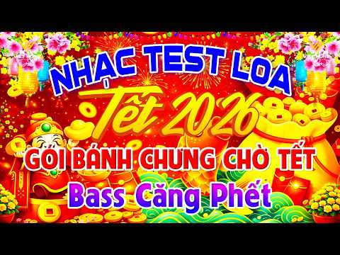 Gói Bánh Chưng Chờ Tết Bass Căng Phết➤Nhạc Test Loa CỰC CHUẨN 8D➤Nhạc Tết 2026 Disco REMIX Chào Xuân