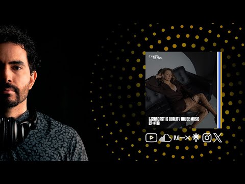 LIZARCAST IS QUALITY HOUSE MUSIC - Episode #110