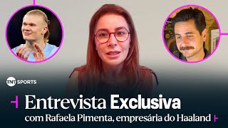 COMO É SER EMPRESÁRIA DO HAALAND? RAFAELA PIMENTA FALA SOBRE MULHERES NO FUTEBOL, GRUPO CITY E MAIS!