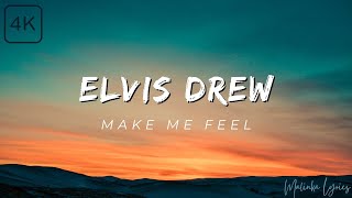 Download lagu Elvis Drew - Make Me Feel [4k Lyrics] mp3