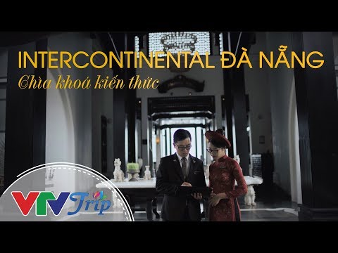 Intercontinental Đà Nẵng - Chìa khóa kiến trúc - NAG Samuel Hoàng | VTVTrip Tập 44