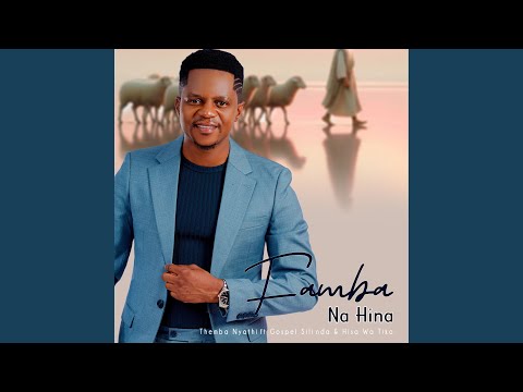 FAMBA NA HINA (feat. Gospel Silinda & Hisa wa Tiko)