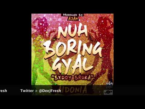 AIDONIA - NUH BORING GYAL ( BUDDY BRUKA RAW )  MARCH 2015 @DEEJFRESH