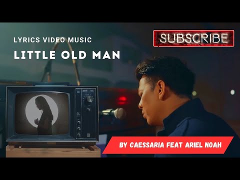 Caessaria feat Ariel Noah - Little Old Man new version ( Lirik video)