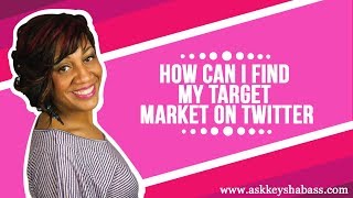 How To Find Your Target Market On Twitter
