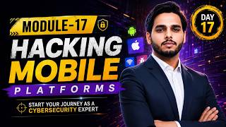 Hacking Mobile Platforms | Android & iOS Attacks, MDM & Mobile Security | Ethical Hacking Module 17