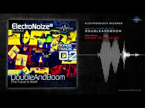 DoubleAndBoom - Dance to The D.A.B (ElectroNoize® Techno Album - The Future is Now! - 12)