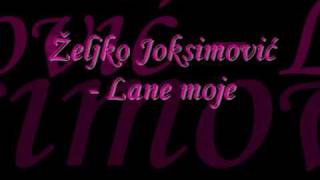 Zeljko Joksimovic - Lane moje / lyrics